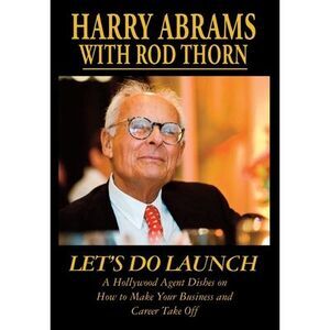 Let's Do Launch - A Hollywood Agent Dishes on How to Make Your Business and Care